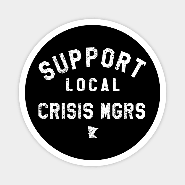 Support Local Crisis Managers Magnet by mjheubach